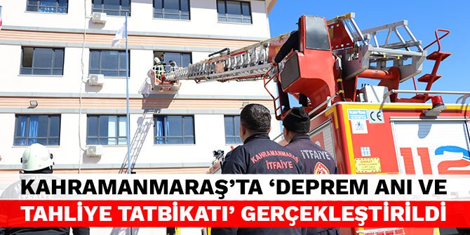 Kahramanmaraş'ta 'Deprem Anı ve Tahliye Tatbikatı' gerçekleştirildi