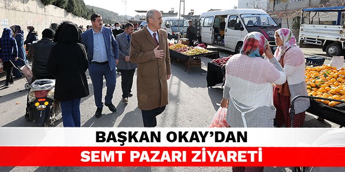 Başkan Okay’dan semt pazarı ziyareti