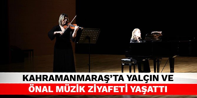 Kahramanmaraş'ta Yalçın ve Önal müzik ziyafeti yaşattı