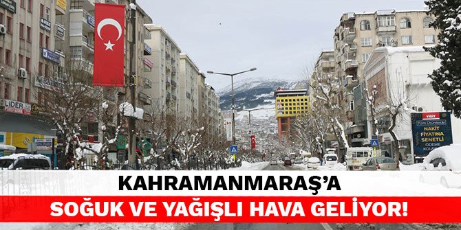 Kahramanmaraş'a soğuk ve yağışlı hava geliyor!