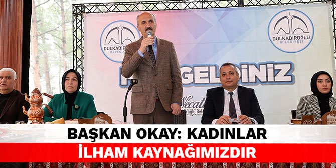 Başkan Okay: Kadınlar ilham kaynağımızdır
