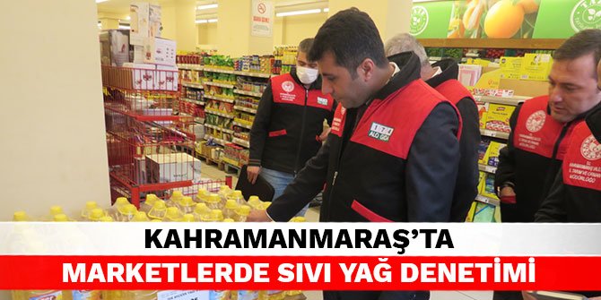 Kahramanmaraş'ta marketlerde sıvı yağ denetimi