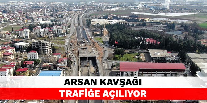 Arsan Kavşağı trafiğe açılıyor