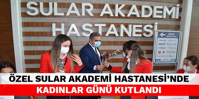 Özel Sular Akademi Hastanesi’nde Kadınlar Günü kutlandı