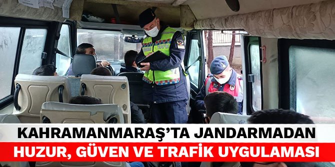 Kahramanmaraş’ta jandarmadan huzur, güven ve trafik uygulaması