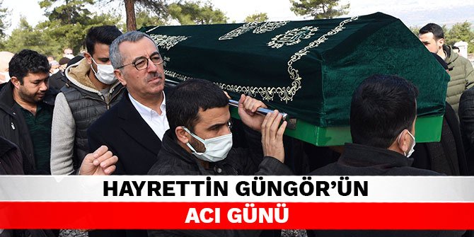 Hayrettin Güngör’ün acı günü