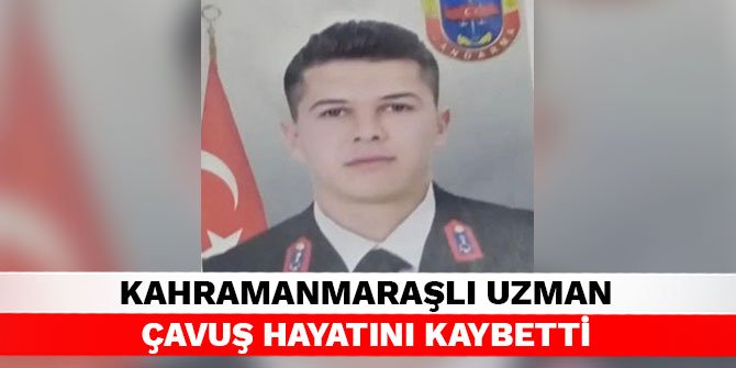 Kahramanmaraşlı uzman çavuş hayatını kaybetti