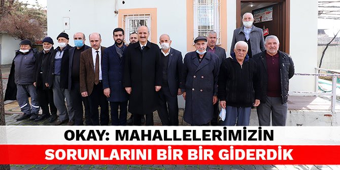 Necati Okay: Mahallelerimizin sorunlarını bir bir giderdik
