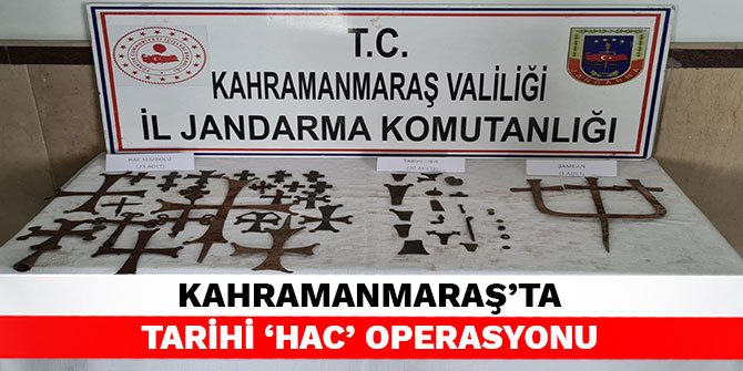 Kahramanmaraş’ta tarihi ‘Hac’ operasyonu