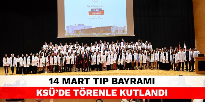 14 Mart Tıp Bayramı KSÜ’de Törenle Kutlandı