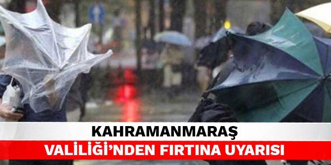 Kahramanmaraş Valiliği'nden fırtına uyarısı