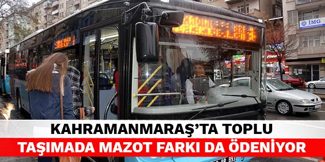 Kahramanmaraş'ta toplu taşımada mazot farkı da ödeniyor
