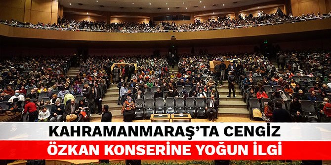 Kahramanmaraş'ta Cengiz Özkan konserine yoğun ilgi