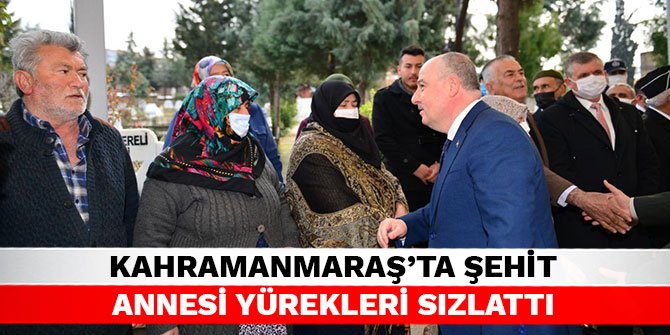 Kahramanmaraş'ta şehit annesi yürekleri sızlattı