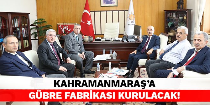 Kahramanmaraş’a Gübre Fabrikası kurulacak!