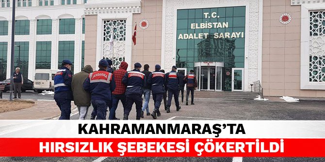 Kahramanmaraş’ta hırsızlık şebekesi çökertildi