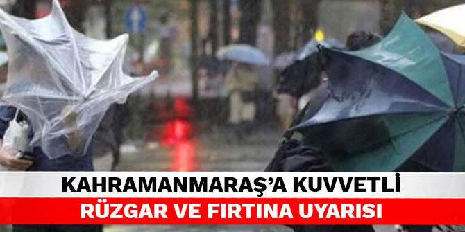 Kahramanmaraş'a kuvvetli rüzgar ve fırtına uyarısı