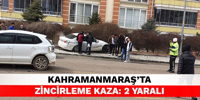 Kahramanmaraş’ta zincirleme kaza: 2 yaralı