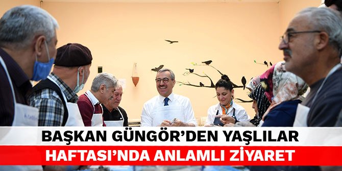 Başkan Güngör’den Yaşlılar Haftası’nda anlamlı ziyaret