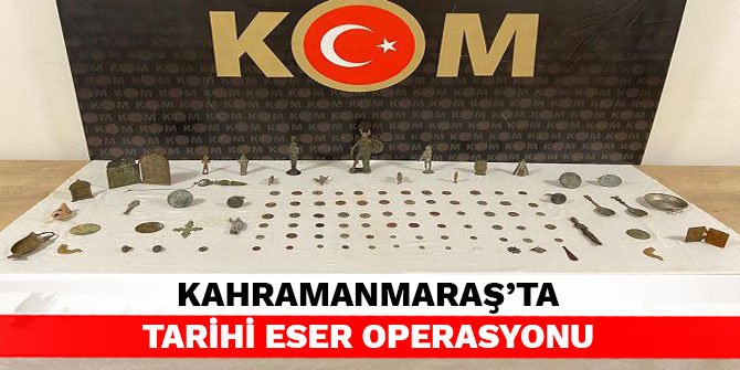 Kahramanmaraş’ta tarihi eser operasyonu