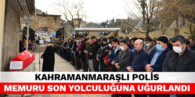 Kahramanmaraşlı polis memuru son yolculuğuna uğurlandı