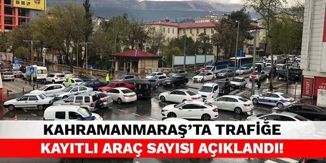Kahramanmaraş'ta trafiğe kayıtlı araç sayısı açıklandı!