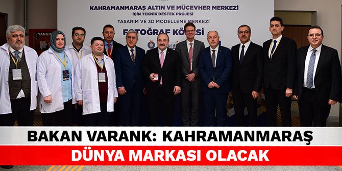 Bakan Varank: Kahramanmaraş Dünya Markası Olacak