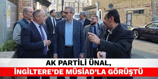 AK Partili Ünal, İngiltere’de MÜSİAD’la görüştü