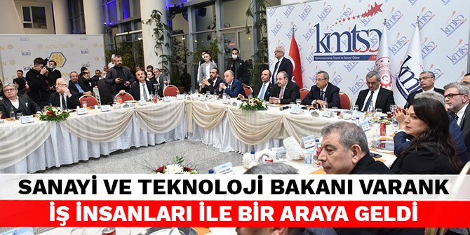 Sanayi ve Teknoloji Bakanı Varank iş insanları ile bir araya geldi