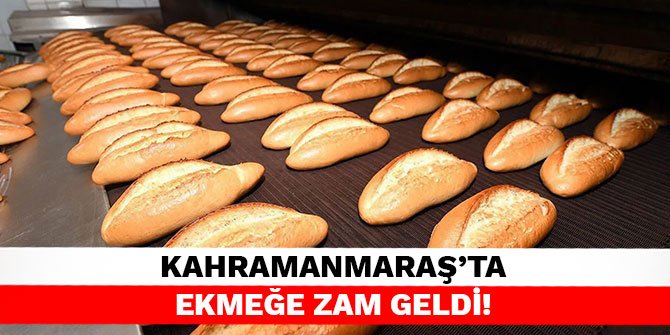Kahramanmaraş’ta ekmeğe zam geldi!