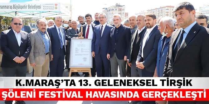 Kahramanmaraş’ta 13. Geleneksel Tirşik Şöleni festival havasında gerçekleşti