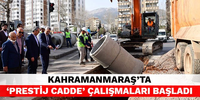 Kahramanmaraş'ta ‘Prestij Cadde’ çalışmaları başladı