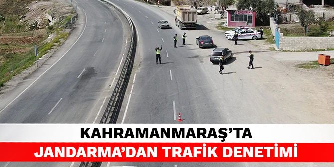 Kahramanmaraş’ta jandarma’dan trafik denetimi