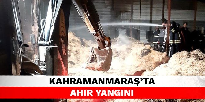 Kahramanmaraş’ta ahır yangını