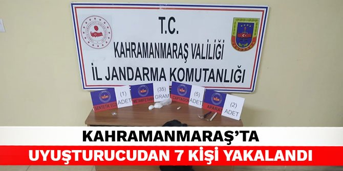 Kahramanmaraş’ta uyuşturucudan 7 kişi yakalandı