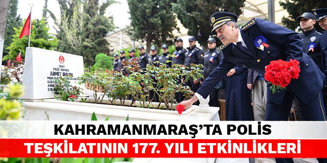 Kahramanmaraş’ta polis teşkilatının 177. yılı etkinlikleri