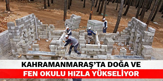 Kahramanmaraş'ta Doğa ve Fen Okulu hızla yükseliyor