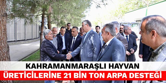 Kahramanmaraşlı hayvan üreticilerine 21 bin ton arpa desteği