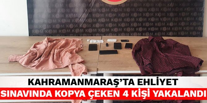 Kahramanmaraş’ta ehliyet sınavında kopya çeken 4 kişi yakalandı