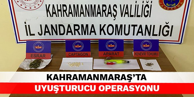 Kahramanmaraş’ta uyuşturucu operasyonu