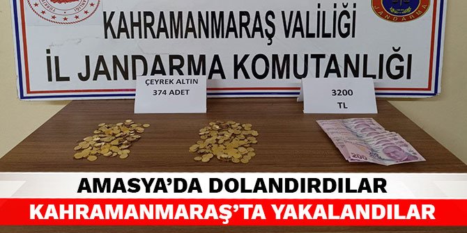 Amasya’da dolandırdılar Kahramanmaraş’ta yakalandılar