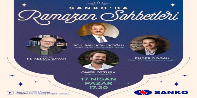 SANKO Holding Yönetim Kurulu Başkanı Adil Sani Konukoğlu SANKO’DA Ramazan Sohbetleri’ne konuk olacak