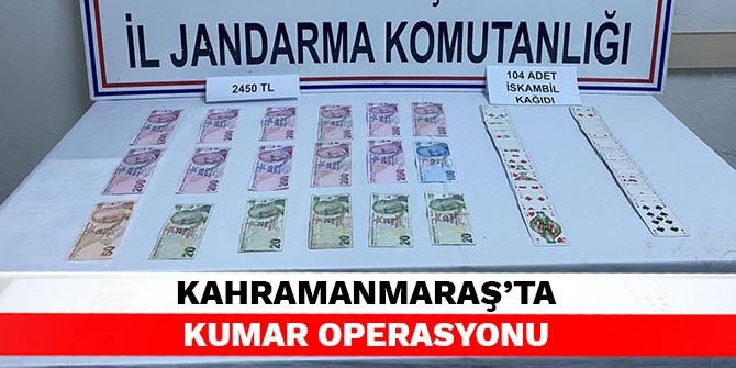 Kahramanmaraş’ta kumar operasyonu
