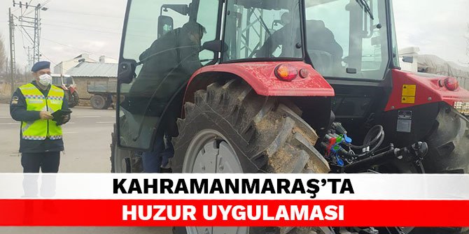 Kahramanmaraş’ta huzur uygulaması