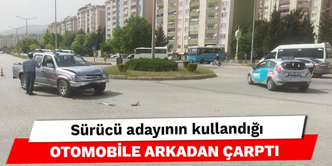 Kahramanmaraş’ta sürücü adayının kullandığı otomobile arkadan çarptı