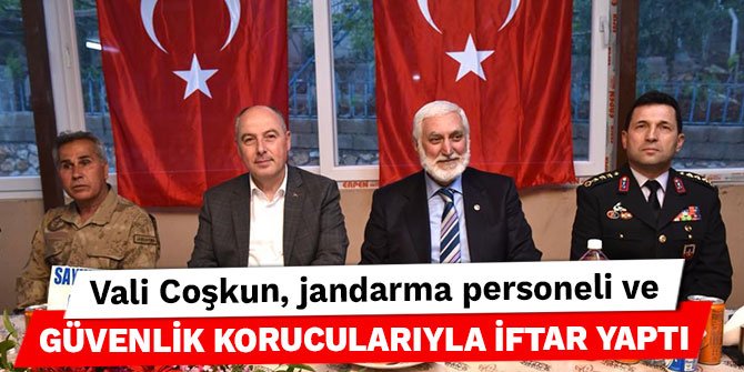 Vali Coşkun, jandarma personeli ve güvenlik korucularıyla iftar yaptı