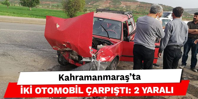 Kahramanmaraş’ta iki otomobil çarpıştı: 2 yaralı