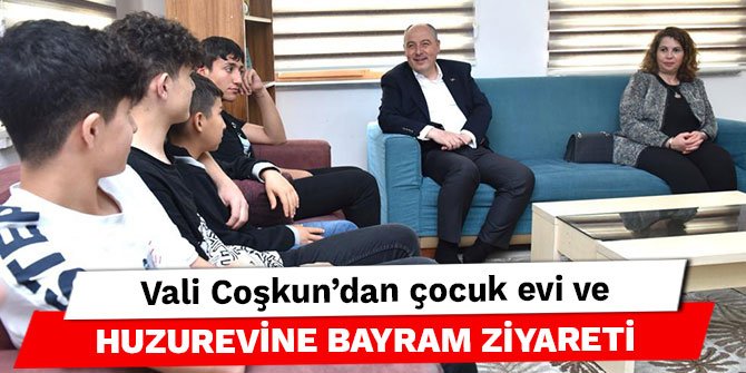 Vali Coşkun’dan çocuk evi ve huzurevine bayram ziyareti