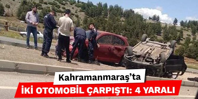 Kahramanmaraş’ta iki otomobil çarpıştı: 4 yaralı