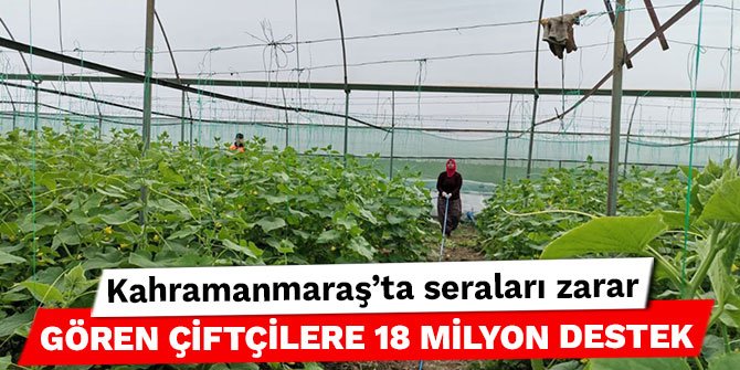 Kahramanmaraş’ta seraları zarar gören çiftçilere 18 milyon destek